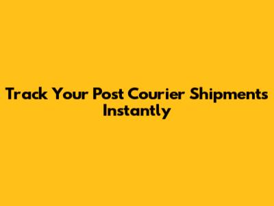 Track Your Post Courier Shipments Instantly