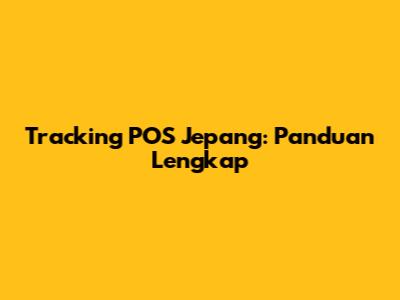 Tracking POS Jepang: Panduan Lengkap