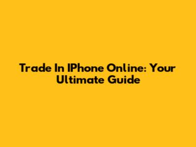 Trade In IPhone Online: Your Ultimate Guide