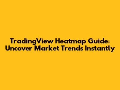 TradingView Heatmap Guide: Uncover Market Trends Instantly