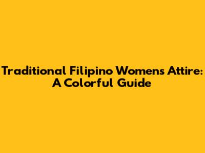 Traditional Filipino Women's Attire: A Colorful Guide