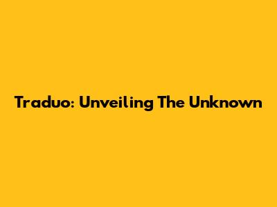 Traduo: Unveiling The Unknown