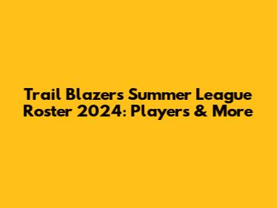 Trail Blazers Summer League Roster 2024: Players & More