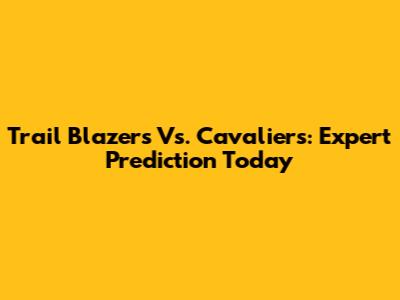 Trail Blazers Vs. Cavaliers: Expert Prediction Today