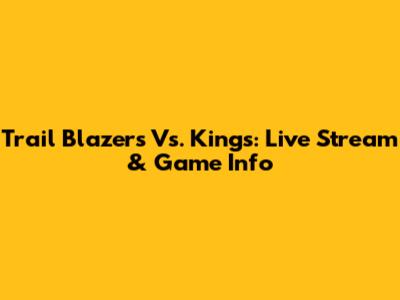 Trail Blazers Vs. Kings: Live Stream & Game Info