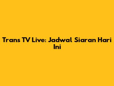 Trans TV Live: Jadwal Siaran Hari Ini
