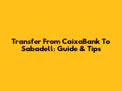 Transfer From CaixaBank To Sabadell: Guide & Tips