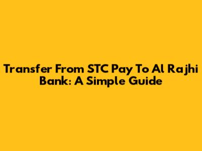 Transfer From STC Pay To Al Rajhi Bank: A Simple Guide
