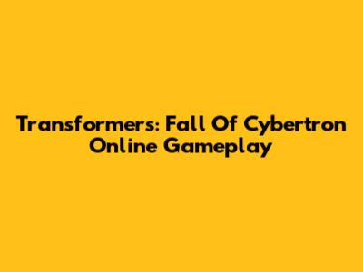 Transformers: Fall Of Cybertron Online Gameplay
