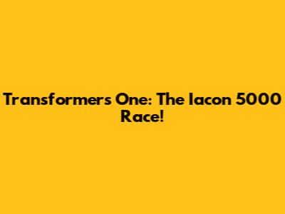 Transformers One: The Iacon 5000 Race!