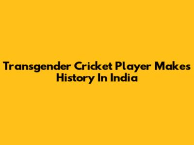 Transgender Cricket Player Makes History In India