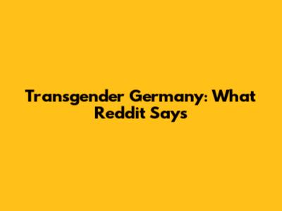 Transgender Germany: What Reddit Says