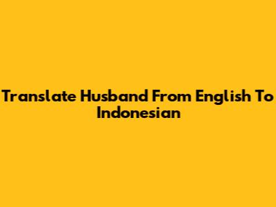 Translate "Husband" From English To Indonesian