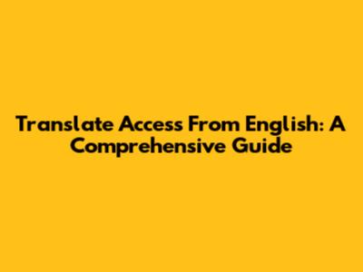 Translate 'Access' From English: A Comprehensive Guide