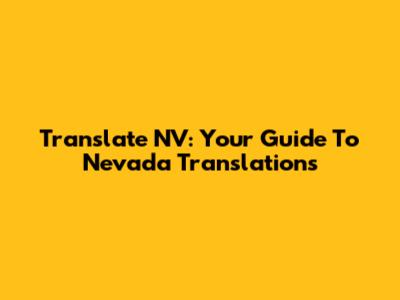 Translate NV: Your Guide To Nevada Translations