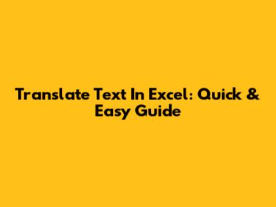 Translate Text In Excel: Quick & Easy Guide