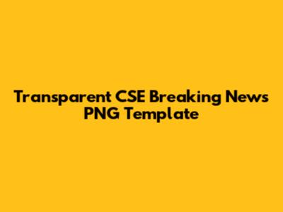Transparent CSE Breaking News PNG Template