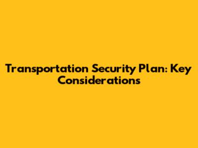 Transportation Security Plan: Key Considerations