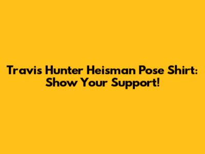 Travis Hunter Heisman Pose Shirt: Show Your Support!