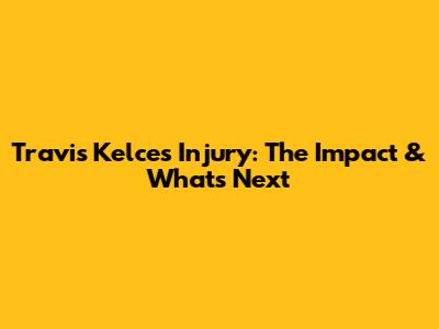 Travis Kelce's Injury: The Impact & What's Next