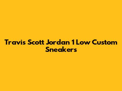 Travis Scott Jordan 1 Low Custom Sneakers