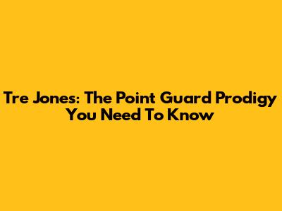 Tre Jones: The Point Guard Prodigy You Need To Know