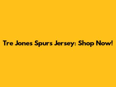 Tre Jones Spurs Jersey: Shop Now!