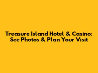Treasure Island Hotel & Casino: See Photos & Plan Your Visit