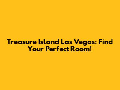 Treasure Island Las Vegas: Find Your Perfect Room!