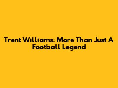 Trent Williams: More Than Just A Football Legend