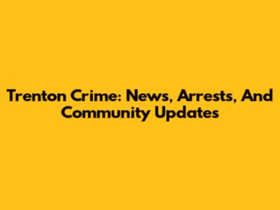 Trenton Crime: News, Arrests, And Community Updates
