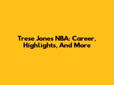 Trese Jones NBA: Career, Highlights, And More