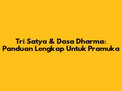 Tri Satya & Dasa Dharma: Panduan Lengkap Untuk Pramuka