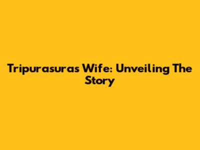 Tripurasura's Wife: Unveiling The Story