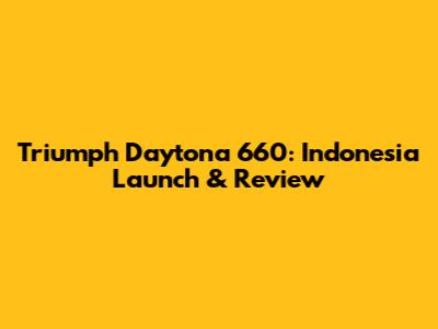 Triumph Daytona 660: Indonesia Launch & Review