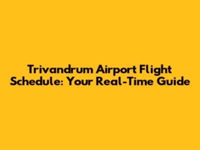 Trivandrum Airport Flight Schedule: Your Real-Time Guide