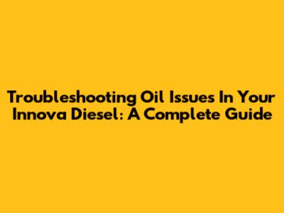 Troubleshooting Oil Issues In Your Innova Diesel: A Complete Guide