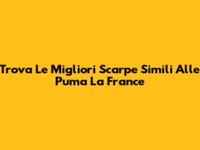 Trova Le Migliori Scarpe Simili Alle Puma La France