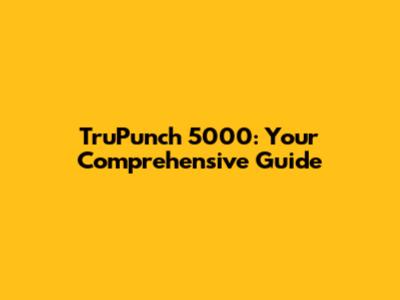 TruPunch 5000: Your Comprehensive Guide