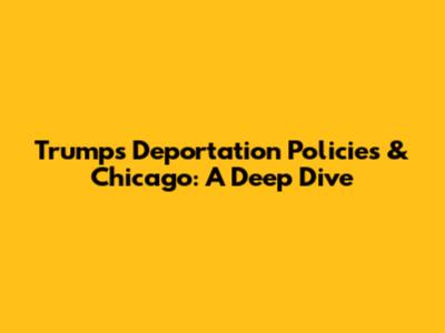 Trump's Deportation Policies & Chicago: A Deep Dive