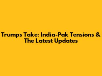 Trump's Take: India-Pak Tensions & The Latest Updates