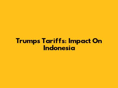 Trump's Tariffs: Impact On Indonesia