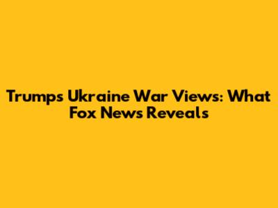 Trump's Ukraine War Views: What Fox News Reveals