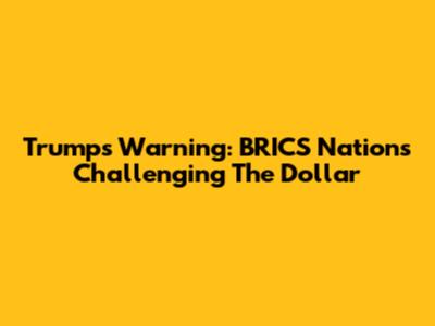 Trump's Warning: BRICS Nations Challenging The Dollar