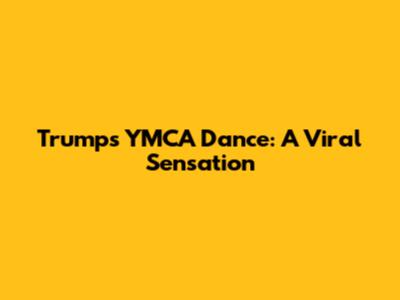 Trump's YMCA Dance: A Viral Sensation