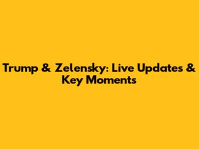 Trump & Zelensky: Live Updates & Key Moments