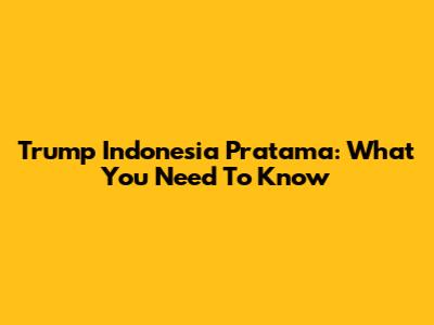Trump Indonesia Pratama: What You Need To Know