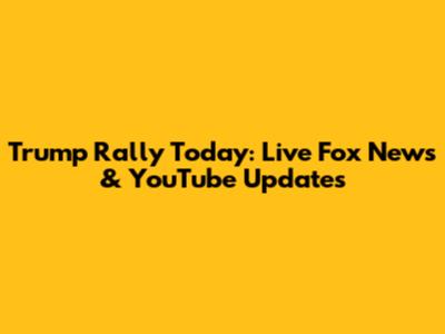 Trump Rally Today: Live Fox News & YouTube Updates