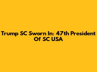 Trump SC Sworn In: 47th President Of SC USA