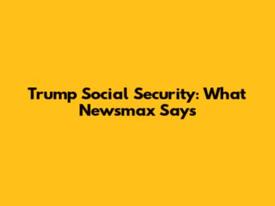 Trump Social Security: What Newsmax Says